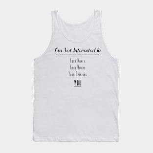 I'm Not Interested In | Your Money Words Opinions You Slogan Black Tank Top